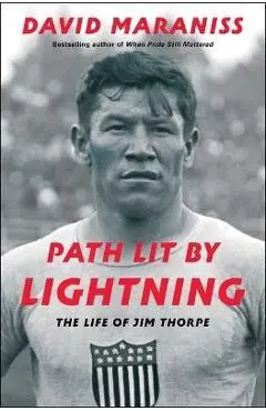 Path Lit by Lightning: The Life of Jim Thorpe - David Maraniss