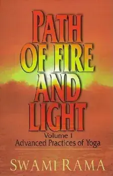 Path of Fire and Light, Vol. 1: Advanced Practices of Yoga, Paperback/Swami Rama