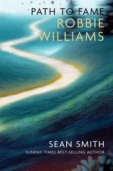 PATH TO FAME: ROBBIE WILLIAMS. Book 1 in the Path to Fame Series, Paperback/Sean Smith