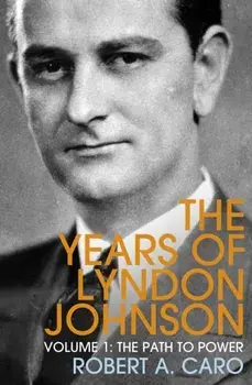 Path to Power. The Years of Lyndon Johnson (Volume 1), Paperback/Robert A. Caro