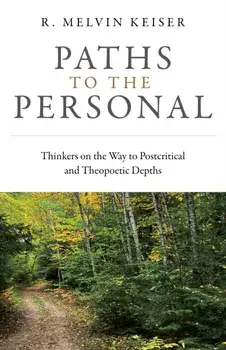 Paths to the Personal. Thinkers on the Way to Postcritical and Theopoetic Depths, Paperback/Evelyn Elsaesser