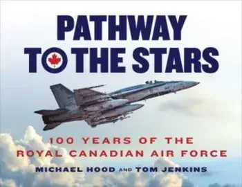 Pathway to the Stars. 100 Years of the Royal Canadian Air Force, Hardback/Tom Jenkins