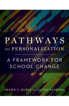 Pathways to Personalization: A Framework for School Change - Shawn C. Rubin