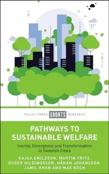 Pathways to Sustainable Welfare. Inertia, Emergence and Transformation in Swedish Cities, Hardback/Max (Lund University) Koch