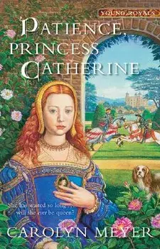 Patience, Princess Catherine: A Young Royals Book, Paperback/Carolyn Meyer
