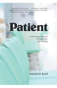 Patient: A Humorous Memoir of Healthcare and Healing - Akshay Rao