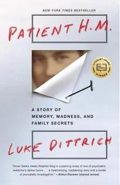 Patient H.M.: A Story of Memory, Madness, and Family Secrets - Luke Dittrich