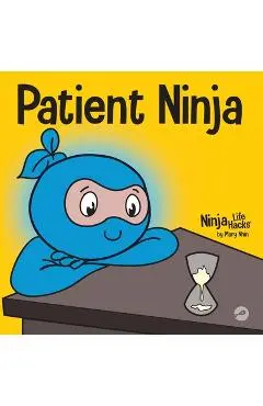Patient Ninja: A Children's Book About Developing Patience and Delayed Gratification - Mary Nhin