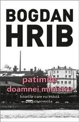 Patimile doamnei ministru. Istoriile care nu exista, se pot inventa/Bogdan Hrib