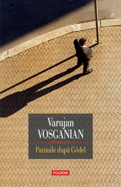 Patimile dupa Godel | Varujan Vosganian