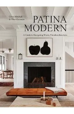 Patina Modern: A Guide to Designing Warm, Timeless Interiors - Chris Mitchell