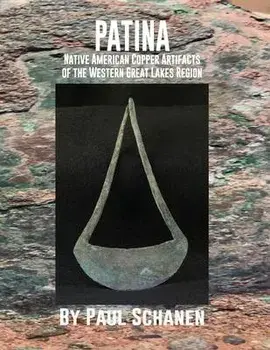 Patina: Native American Copper Artifacts of the Western Great Lakes Region, Paperback/Paul Schanen