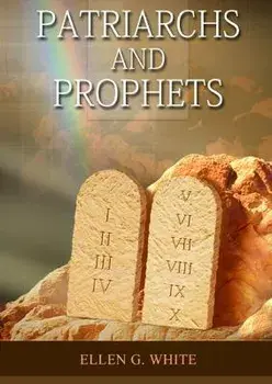 Patriarchs and Prophets: (Prophets and Kings, Desire of Ages, Acts of Apostles, The Great Controversy, country living counsels, adventist home, Paperback/Ellen G. White