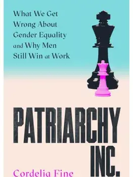 Patriarchy Inc.. What We Get Wrong About Gender Equality and Why Men Still Win at Work, Paperback/Cordelia Fine
