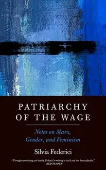 Patriarchy of the Wage: Notes on Marx, Gender, and Feminism, Paperback/Silvia Federici