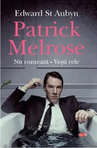 Patrick Melrose. Nu conteaza. Vesti rele | Edward St. Aubyn