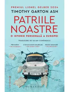 Patriile noastre. O istorie personala a Europei/Timothy Garton Ash