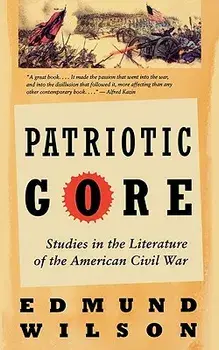 Patriotic Gore: Studies in the Literature of the American Civil War, Paperback/Edmund Wilson