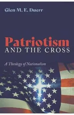 Patriotism and the Cross - Glenn M. E. Duerr