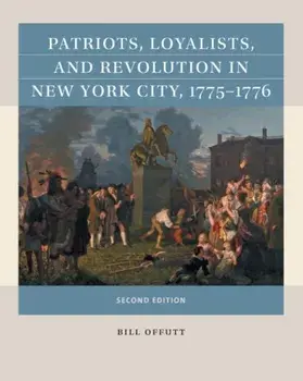 Patriots, Loyalists, and Revolution in New York City, 1775-1776, Paperback/Bill Offutt