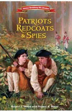 Patriots, Redcoats and Spies - Robert J. Skead