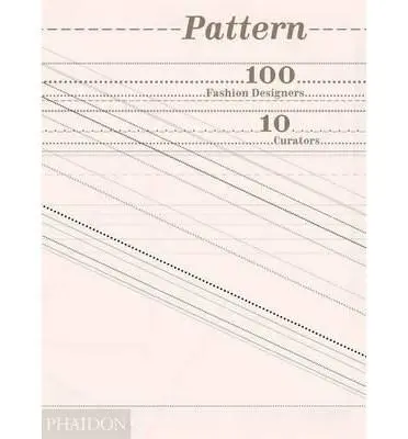 Pattern: 100 Fashion Designers, 10 Curators | Phaidon Editors, Imran Amed