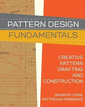 Pattern Design: Fundamentals: Construction and Pattern Making for Fashion Design, Paperback/Jennifer Lynne Matthews-Fairbanks