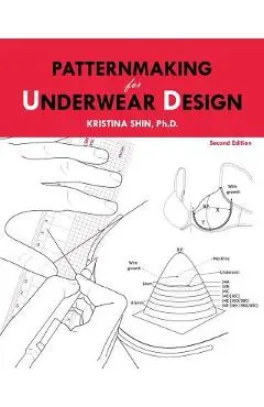 Patternmaking for Underwear Design: 2nd Edition - Kristina Shin