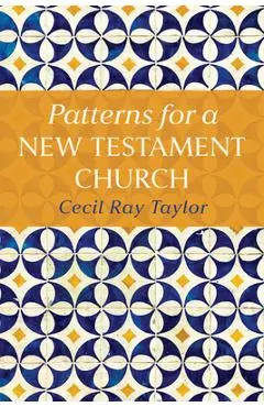 Patterns for a New Testament Church - Cecil Ray Taylor