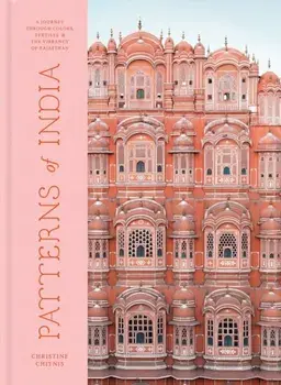 Patterns of India: A Journey Through Colors, Textiles, and the Vibrancy of Rajasthan, Hardcover/Christine Chitnis