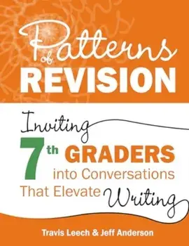 Patterns of Revision, Grade 7. Inviting 7th Graders into Conversations That Elevate Writing, Paperback/Jeff Anderson