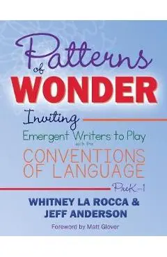 Patterns of Wonder: Inviting Emergent Writers to Play with the Conventions of Language - Whitney La Rocca