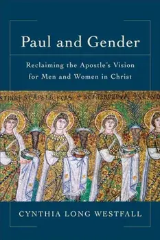 Paul and Gender: Reclaiming the Apostle's Vision for Men and Women in Christ, Paperback/Cynthia Long Westfall