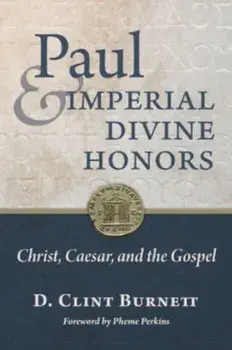 Paul and Imperial Divine Honors. Christ, Caesar, and the Gospel, Hardback/D Clint Burnett