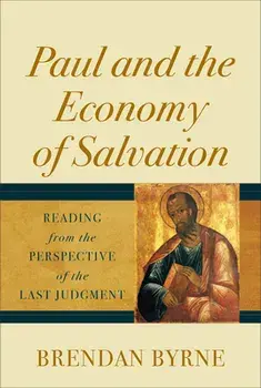 Paul and the Economy of Salvation: Reading from the Perspective of the Last Judgment, Hardcover/Brendan Sj Byrne