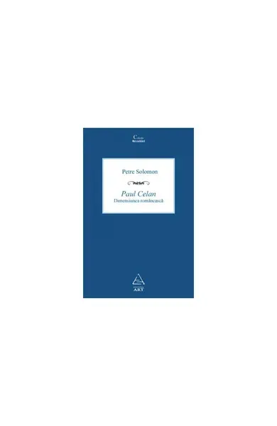 Paul Celan. Dimensiunea românească - Petre Solomon