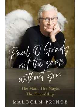 Paul O’Grady – Not The Same Without You. The Man. the Magic. the Friendship., Hardback/Malcolm Prince