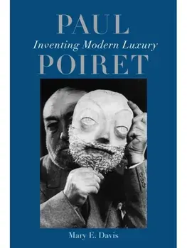 Paul Poiret. Inventing Modern Luxury, Hardback/Mary E. Davis