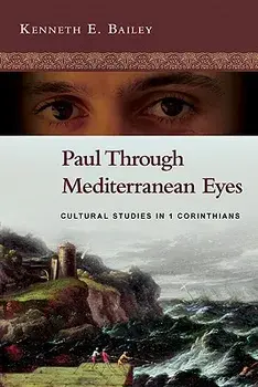 Paul Through Mediterranean Eyes: Cultural Studies in 1 Corinthians, Paperback/Kenneth E. Bailey