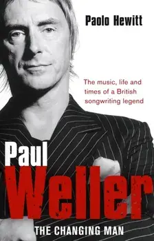 Paul Weller - The Changing Man, Paperback/Paolo Hewitt