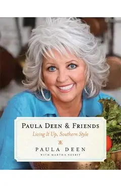 Paula Deen & Friends: Living It Up, Southern Style - Paula H. Deen