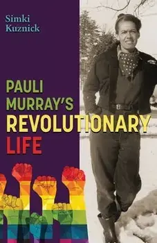 Pauli Murray's Revolutionary Life, Paperback/Simki Kuznick