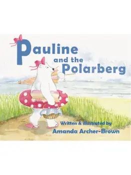 Pauline And The Polarberg, Paperback/Amanda Archer-Brown