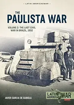 Paulista War Volume 2: The Last Civil War in Brazil, 1932, Paperback/Javier G. de Gabiola