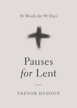 Pauses for Lent: 40 Words for 40 Days, Paperback/Trevor Hudson