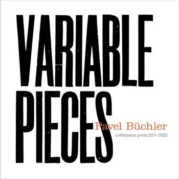 Pavel Buchler. Variable Pieces, Letterpress Prints 2011-2023, Paperback/***
