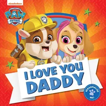 PAW Patrol Picture Book - I Love You Daddy, Paperback/Paw Patrol