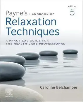Payne's Handbook of Relaxation Techniques. A Practical Guide for the Health Care Professional, 5 ed, Paperback/Caroline Belchamber