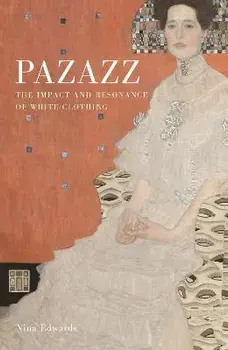 Pazazz. The Impact and Resonance of White Clothing, Hardback/Nina Edwards