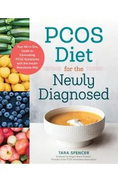 Pcos Diet for the Newly Diagnosed: Your All-In-One Guide to Eliminating Pcos Symptoms with the Insulin Resistance Diet - Tara Spencer